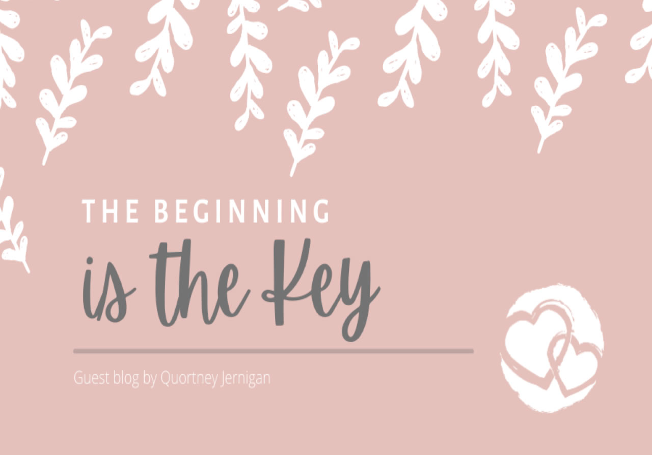 The Beginning is the Key, Guest Blog by Quortney Jernigan beginning-is-key-keep-the-heart-blog